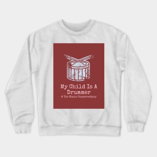 My Child Is A Drummer at The Music Conservatory Crewneck Sweatshirt